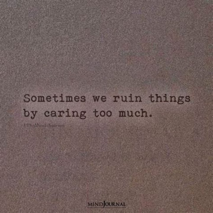 Caring too much sometimes can leave you hurt. The Bright Quotes